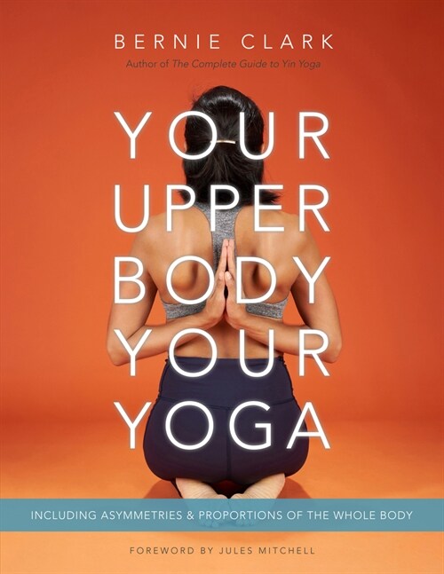 Your Upper Body, Your Yoga: Including Asymmetries & Proportions of the Whole Body (Paperback) 표지
