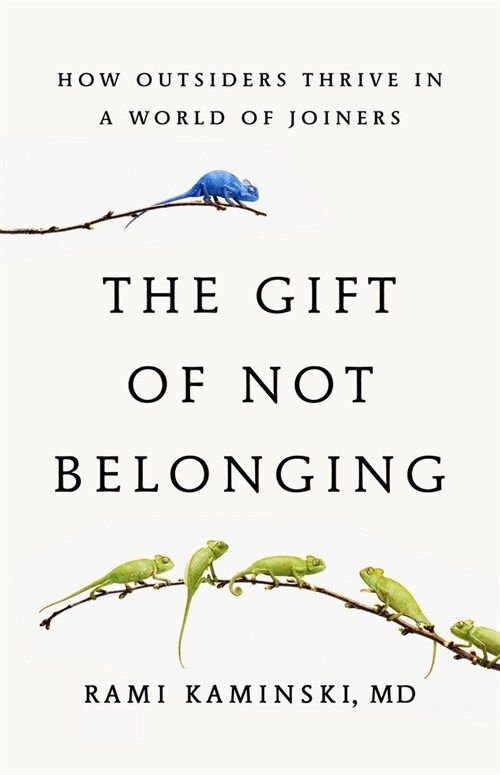 The Gift of Not Belonging: How Outsiders Thrive in a World of Joiners (Hardcover) 표지