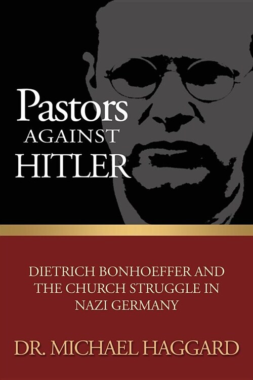 Pastors Against Hitler: Dietrich Bonhoeffer and the Church Struggle in Nazi Germany (Paperback) 표지