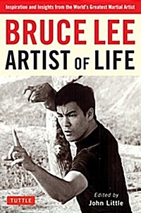 Bruce Lee Artist of Life: Inspiration and Insights from the World's Greatest Martial Artist (Paperback) 표지