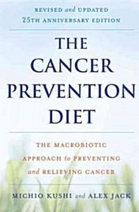 The Cancer Prevention Diet: The Macrobiotic Approach to Preventing and Relieving Cancer (Paperback, -25th Anniversa) 표지