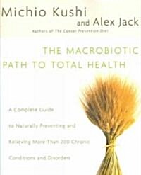 The Macrobiotic Path to Total Health: A Complete Guide to Naturally Preventing and Relieving More Than 200 Chronic Conditions and Disorders (Paperback) 표지