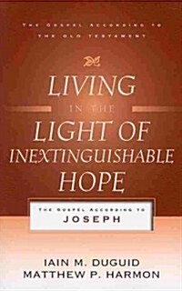Living in the Light of Inextinguishable Hope: The Gospel According to Joseph (Paperback) - The Gospel According to Joseph 표지