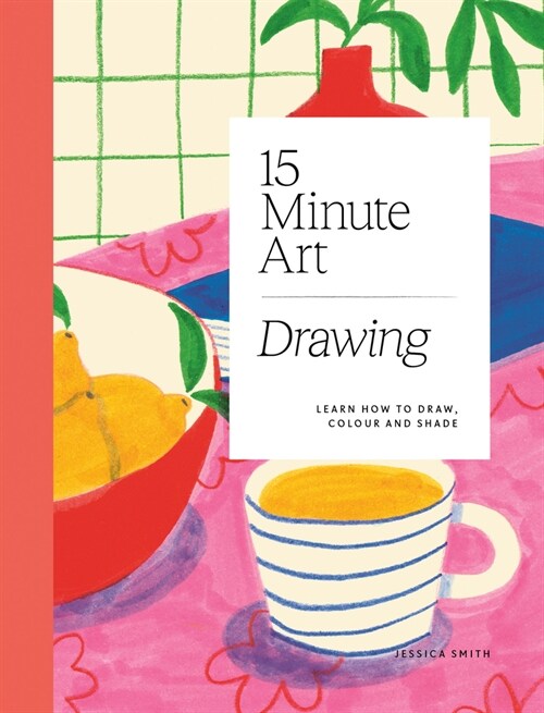 15-minute Art Drawing : Learn How to Draw, Colour and Shade (Paperback) 표지