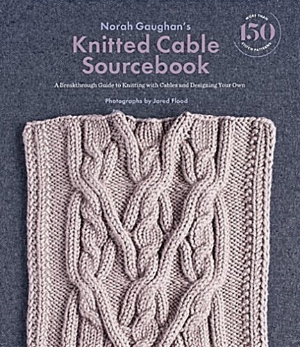 Norah Gaughan's Knitted Cable Sourcebook: A Breakthrough Guide to Knitting with Cables and Designing Your Own (Hardcover) 표지