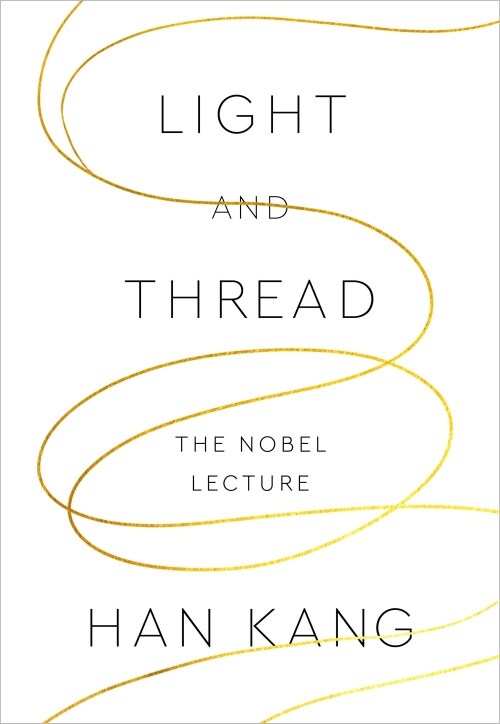 Light and Thread: The Nobel Lecture (Hardcover) - 2024 노벨문학상 수상 강연문 수록/한강  영문판 표지