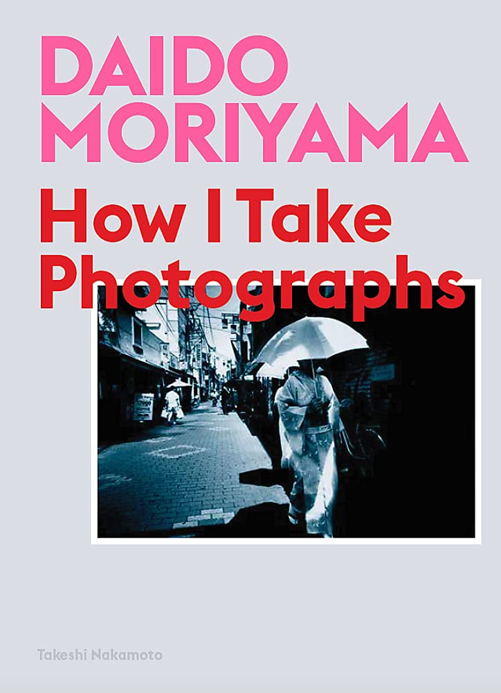 Daido Moriyama : How I Take Photographs (Paperback) - 다이도 모리야마 포토북 & 에세이 표지